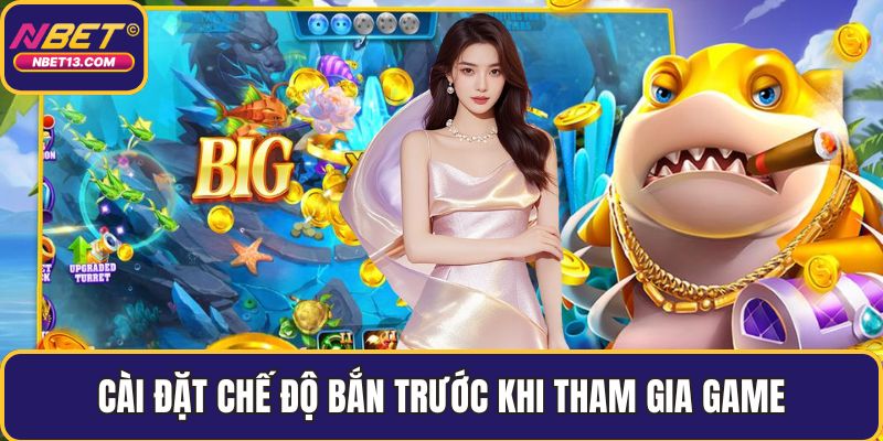 Cài đặt chế độ bắn trước khi tham gia game