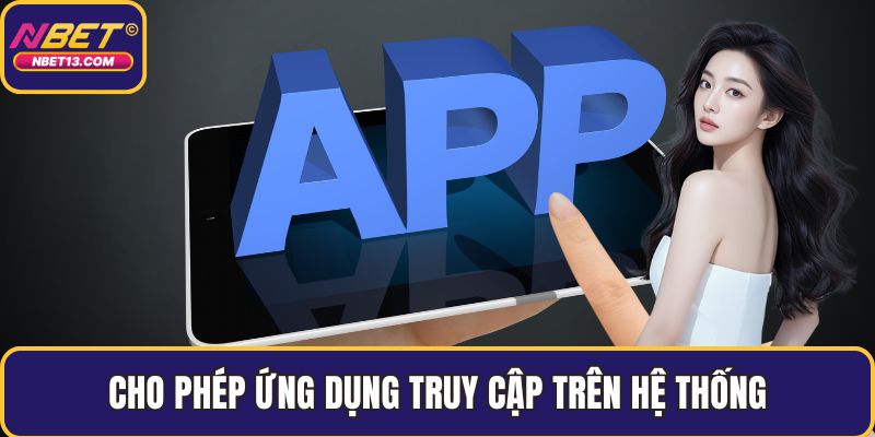 Cho phép ứng dụng truy cập trên hệ thống