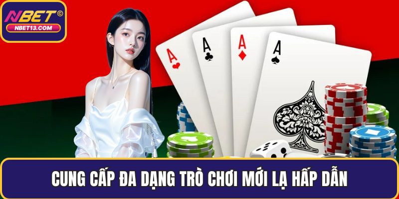 Cung cấp đa dạng trò chơi mới lạ hấp dẫn