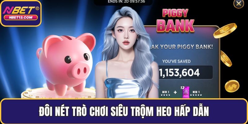 Đôi nét trò chơi Siêu Trộm Heo hấp dẫn