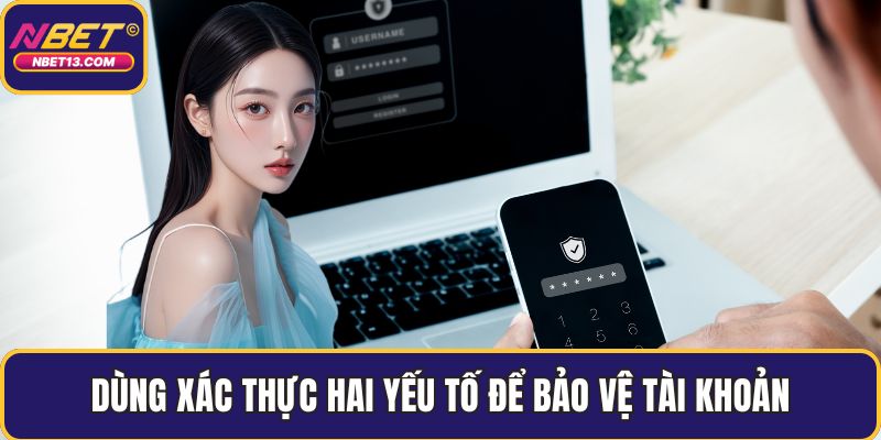 Dùng xác thực hai yếu tố để bảo vệ tài khoản