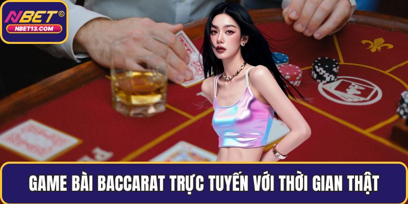 Game bài baccarat trực tuyến với thời gian thật