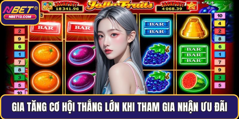 Gia tăng cơ hội thắng lớn khi tham gia nhận ưu đãi