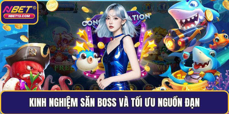 Kinh nghiệm săn boss và tối ưu nguồn đạn