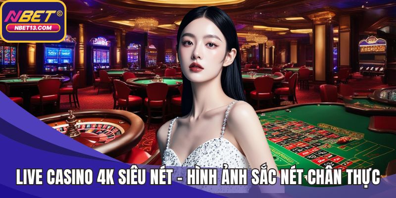 Live casino 4K siêu nét