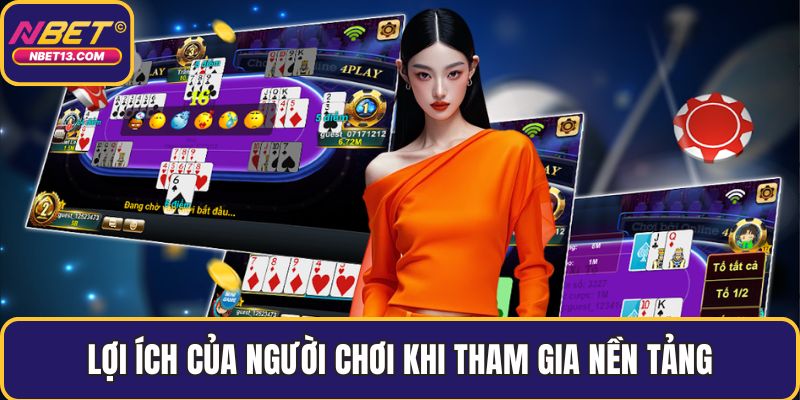 Lợi ích của người chơi khi tham gia nền tảng