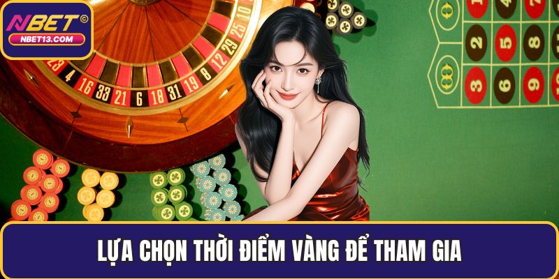 Lựa chọn thời điểm vàng để tham gia