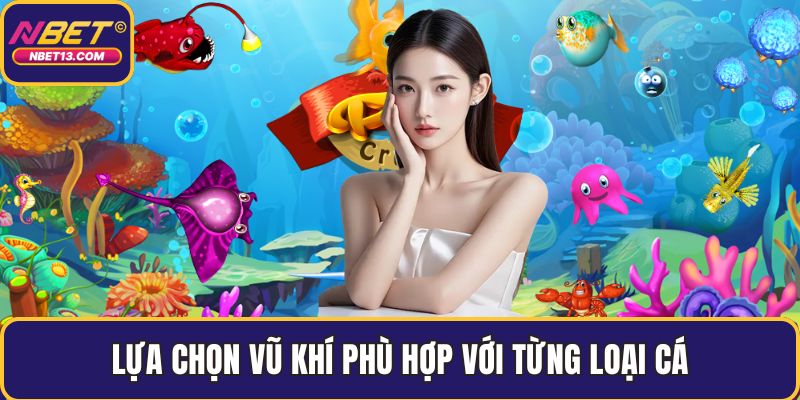 Lựa chọn vũ khí phù hợp với từng loại cá