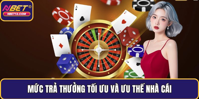 Mức trả thưởng tối ưu và ưu thế nhà cái