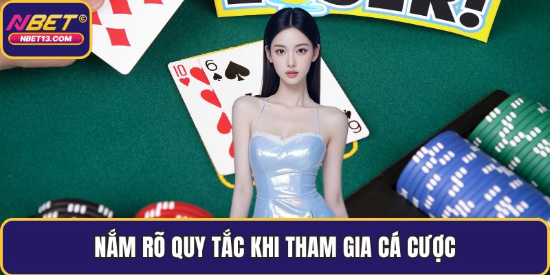 Nắm rõ quy tắc khi tham gia cá cược