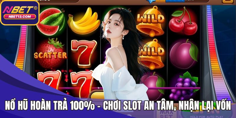 Nổ hũ hoàn trả 100%