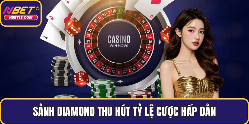 Sảnh Diamond thu hút tỷ lệ cược hấp dẫn