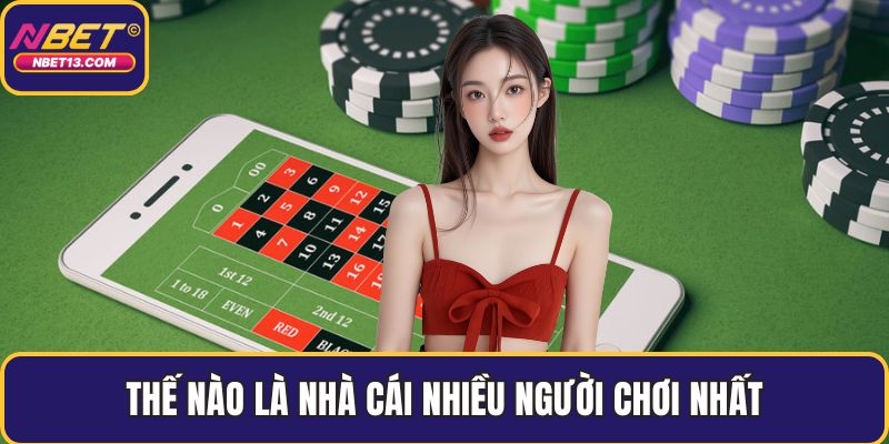 Thế nào là nhà cái nhiều người chơi nhất