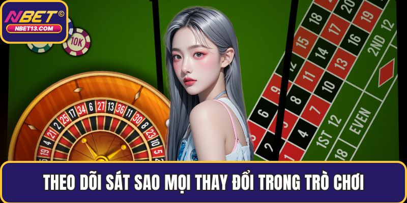 Theo dõi sát sao mọi thay đổi trong trò chơi