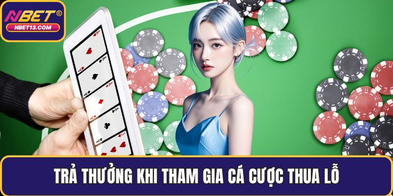 Trả thưởng khi tham gia cá cược thua lỗ