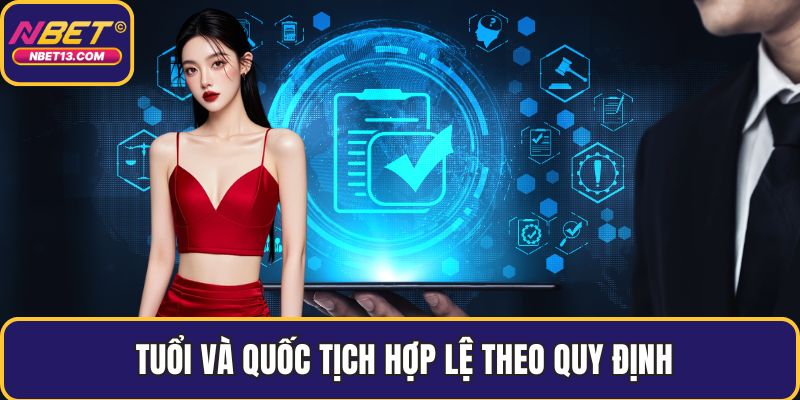 Tuổi và quốc tịch hợp lệ theo quy định