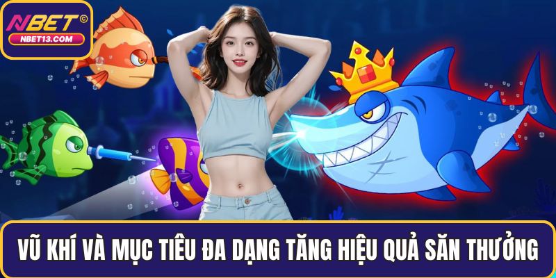 Vũ khí và mục tiêu đa dạng tăng hiệu quả săn thưởng